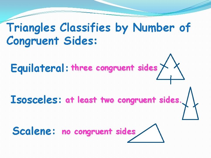 Triangles Classifies by Number of Congruent Sides: Equilateral: three congruent sides Isosceles: Scalene: at Triangles Classifies by Number of Congruent Sides: Equilateral: three congruent sides Isosceles: Scalene: at
