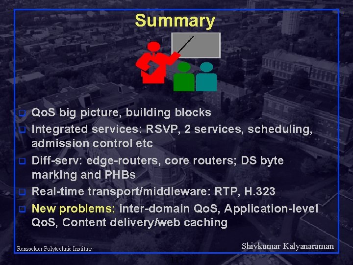 Summary q q q Qo. S big picture, building blocks Integrated services: RSVP, 2