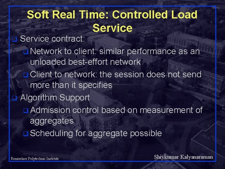 Soft Real Time: Controlled Load Service contract: q Network to client: similar performance as