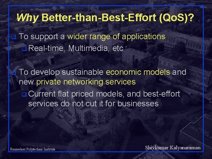 Why Better-than-Best-Effort (Qo. S)? q To support a wider range of applications q Real-time,