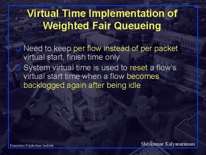 Virtual Time Implementation of Weighted Fair Queueing Need to keep per flow instead of