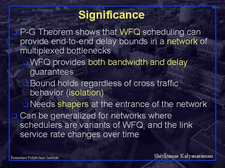 Significance P-G Theorem shows that WFQ scheduling can provide end-to-end delay bounds in a