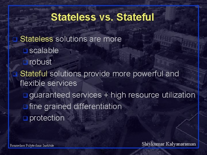 Stateless vs. Stateful Stateless solutions are more q scalable q robust q Stateful solutions