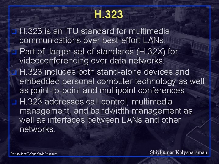 H. 323 is an ITU standard for multimedia communications over best-effort LANs. q Part