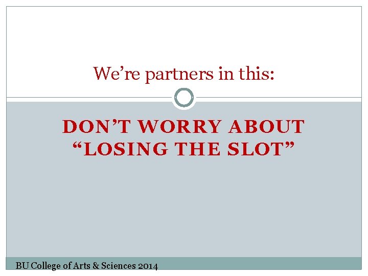 We’re partners in this: DON’T WORRY ABOUT “LOSING THE SLOT” BU College of Arts