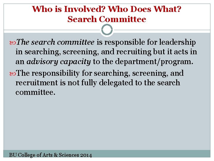 Who is Involved? Who Does What? Search Committee The search committee is responsible for