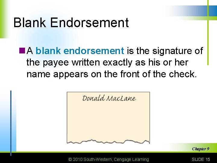 Blank Endorsement n A blank endorsement is the signature of the payee written exactly