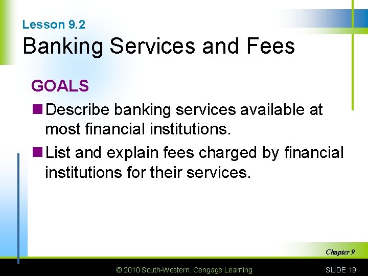 Lesson 9. 2 Banking Services and Fees GOALS n Describe banking services available at