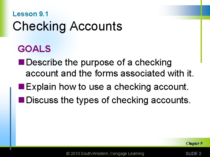 Lesson 9. 1 Checking Accounts GOALS n Describe the purpose of a checking account