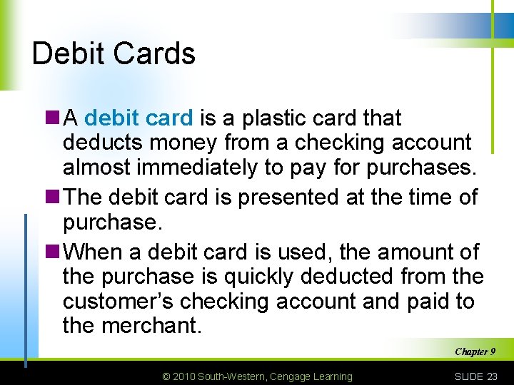 Debit Cards n A debit card is a plastic card that deducts money from