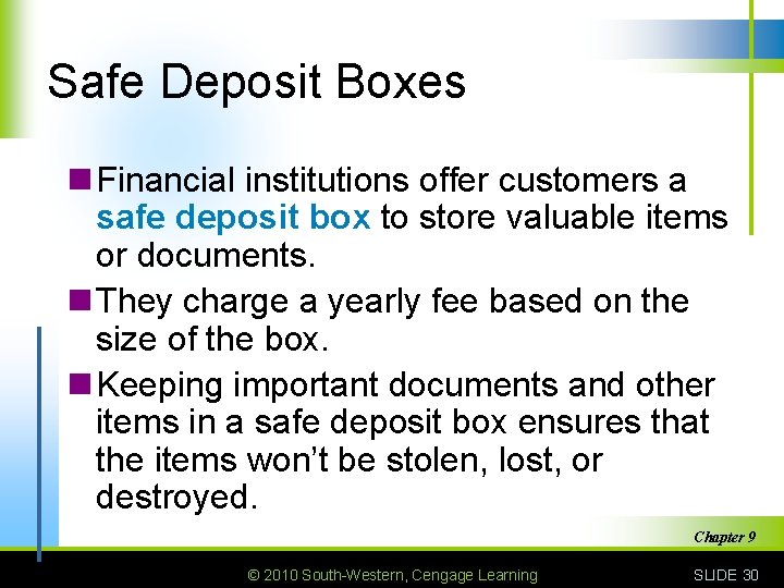 Safe Deposit Boxes n Financial institutions offer customers a safe deposit box to store