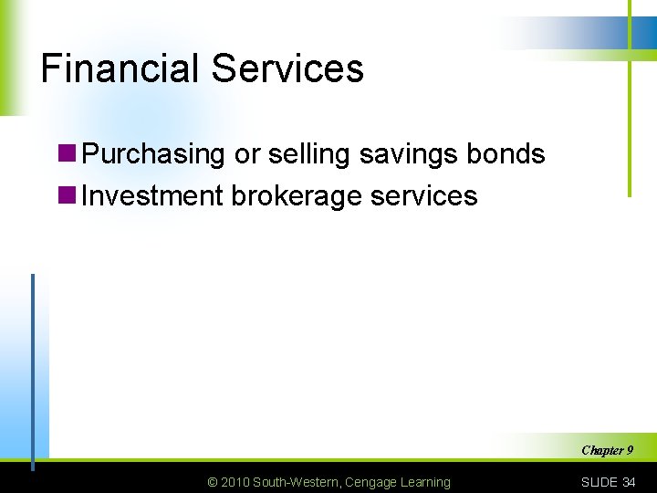 Financial Services n Purchasing or selling savings bonds n Investment brokerage services Chapter 9