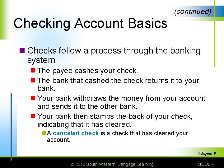 (continued) Checking Account Basics n Checks follow a process through the banking system. n