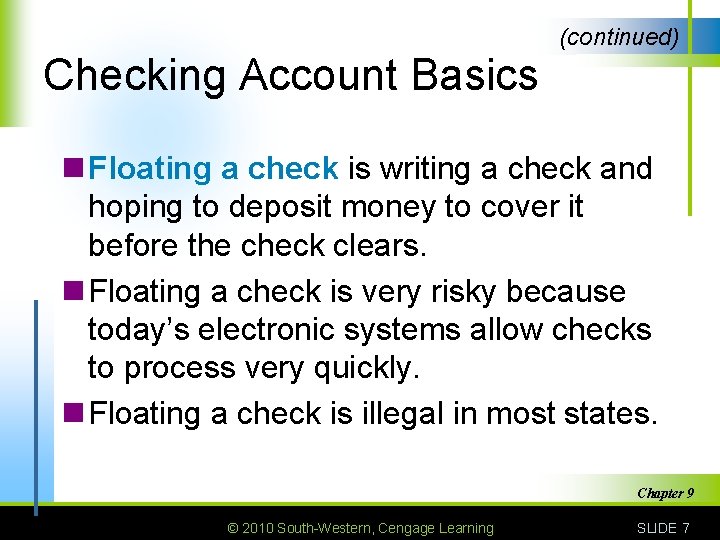 (continued) Checking Account Basics n Floating a check is writing a check and hoping