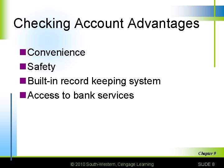 Checking Account Advantages n Convenience n Safety n Built-in record keeping system n Access