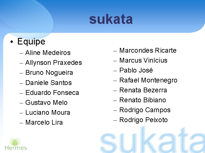 sukata • Equipe – – – – Aline Medeiros Allynson Praxedes Bruno Nogueira Daniele