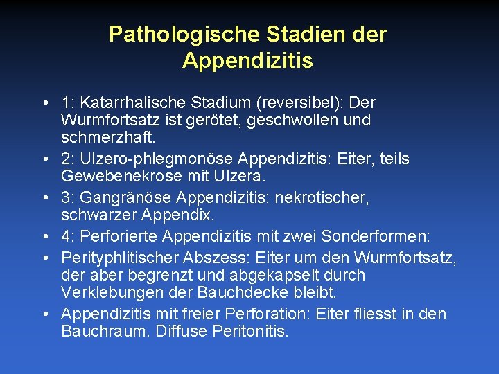 Pathologische Stadien der Appendizitis • 1: Katarrhalische Stadium (reversibel): Der Wurmfortsatz ist gerötet, geschwollen