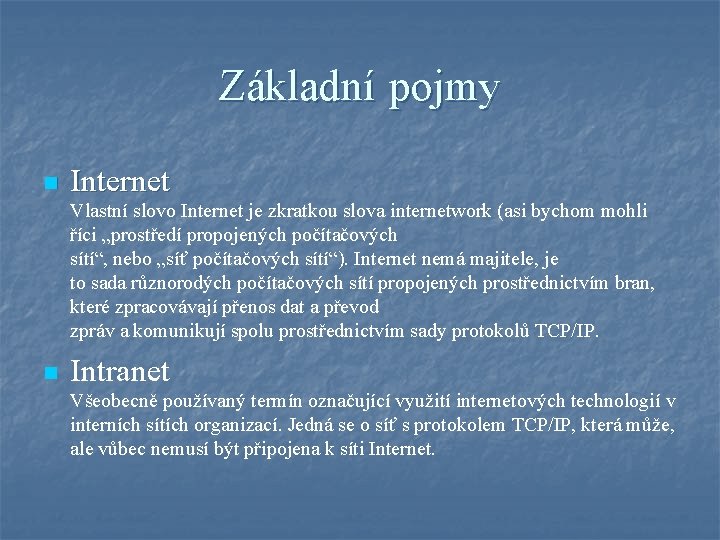 Základní pojmy n Internet Vlastní slovo Internet je zkratkou slova internetwork (asi bychom mohli