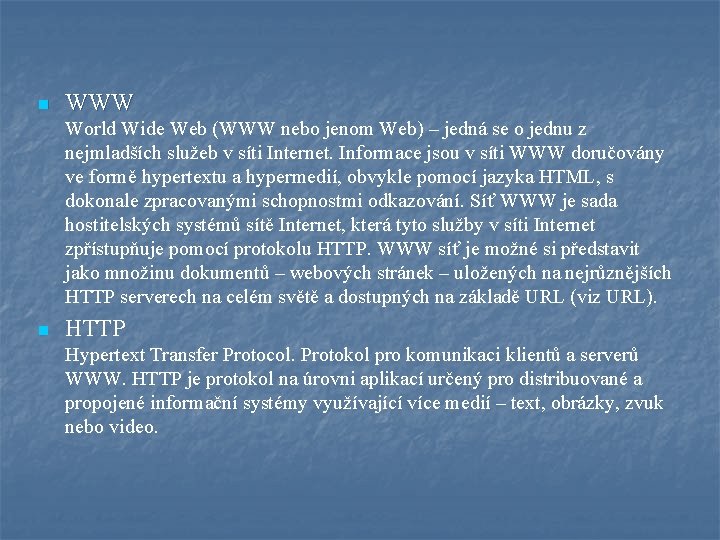 n WWW World Wide Web (WWW nebo jenom Web) – jedná se o jednu