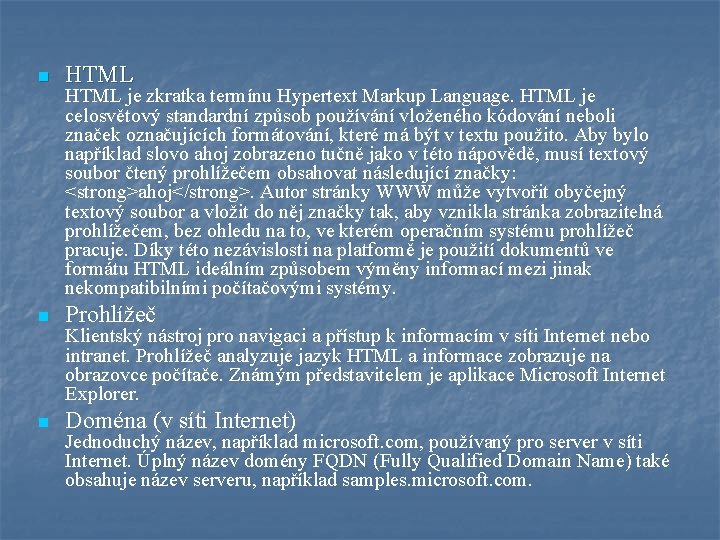 n HTML n Prohlížeč n Doména (v síti Internet) HTML je zkratka termínu Hypertext