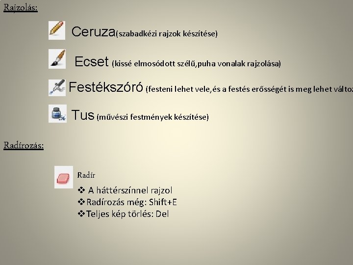 Rajzolás: Ceruza(szabadkézi rajzok készítése) Ecset (kissé elmosódott szélű, puha vonalak rajzolása) Festékszóró (festeni lehet