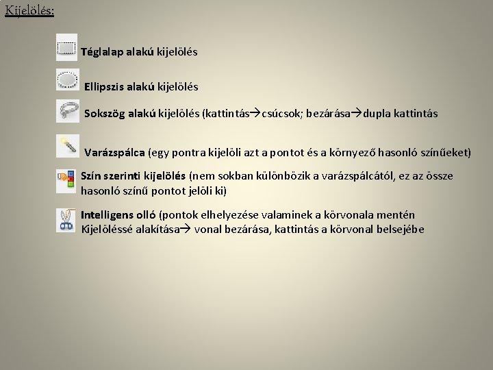 Kijelölés: Téglalap alakú kijelölés Ellipszis alakú kijelölés Sokszög alakú kijelölés (kattintás csúcsok; bezárása dupla