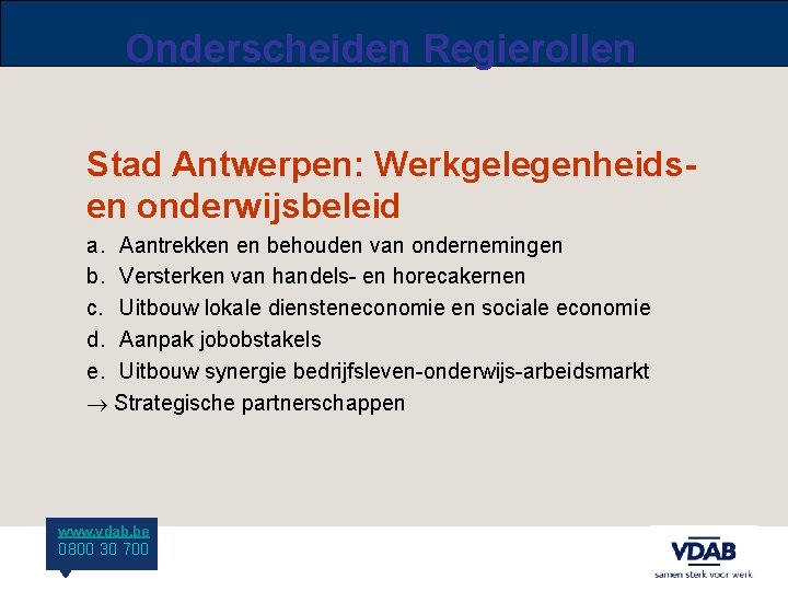 Onderscheiden Regierollen Stad Antwerpen: Werkgelegenheidsen onderwijsbeleid a. Aantrekken en behouden van ondernemingen b. Versterken