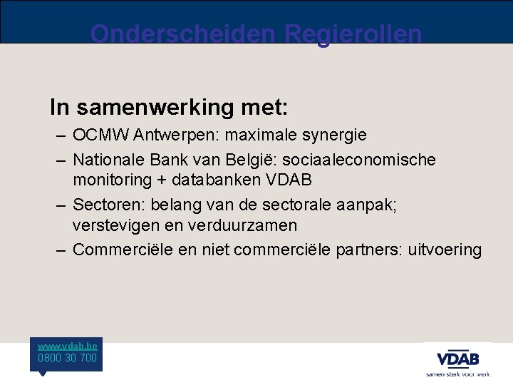 Onderscheiden Regierollen In samenwerking met: – OCMW Antwerpen: maximale synergie – Nationale Bank van