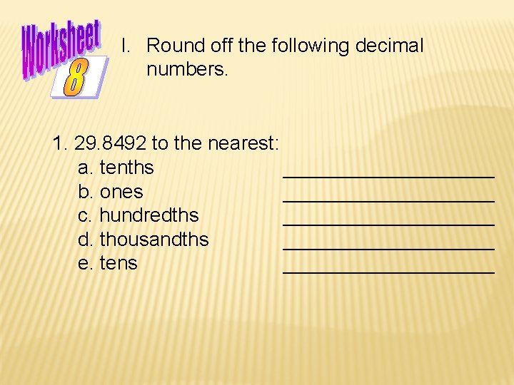 I. Round off the following decimal numbers. 1. 29. 8492 to the nearest: a.