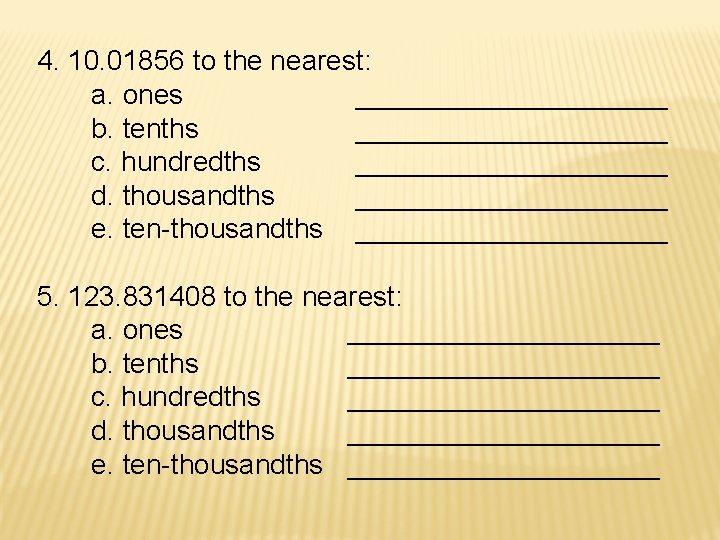 4. 10. 01856 to the nearest: a. ones __________ b. tenths __________ c. hundredths