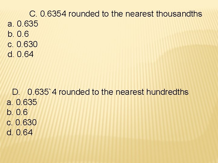 C. 0. 6354 rounded to the nearest thousandths a. 0. 635 b. 0. 6