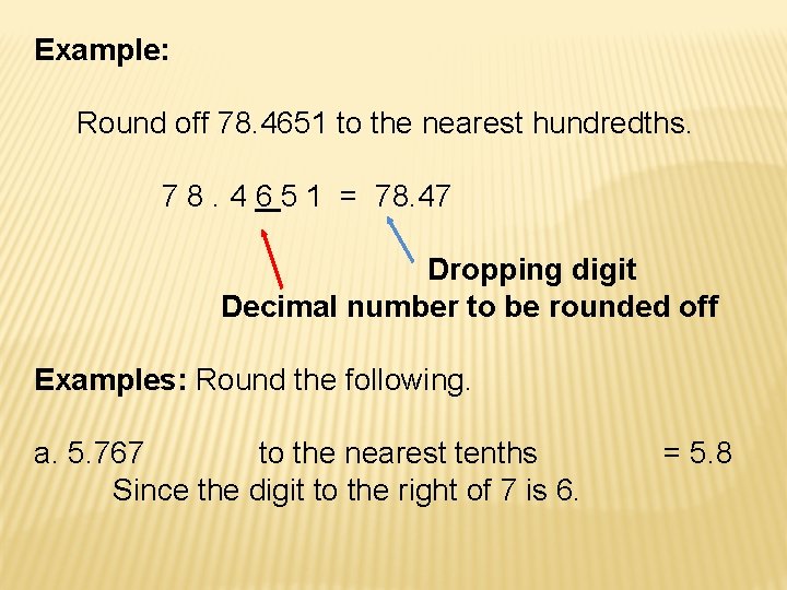 Example: Round off 78. 4651 to the nearest hundredths. 7 8. 4 6 5