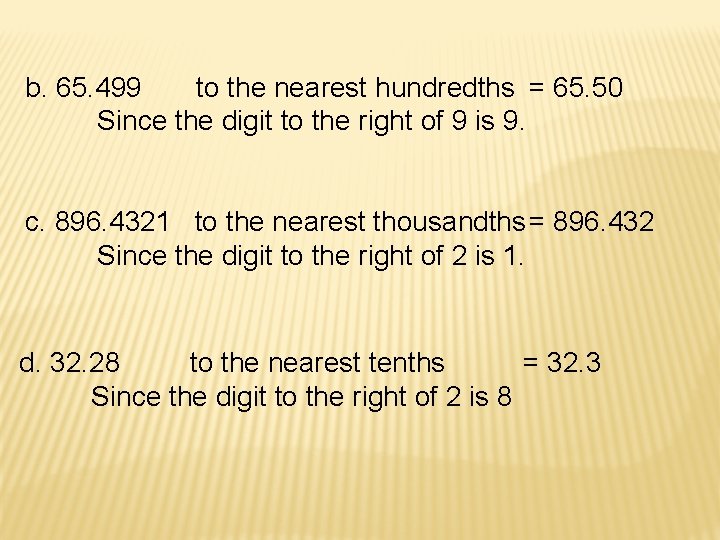 b. 65. 499 to the nearest hundredths = 65. 50 Since the digit to