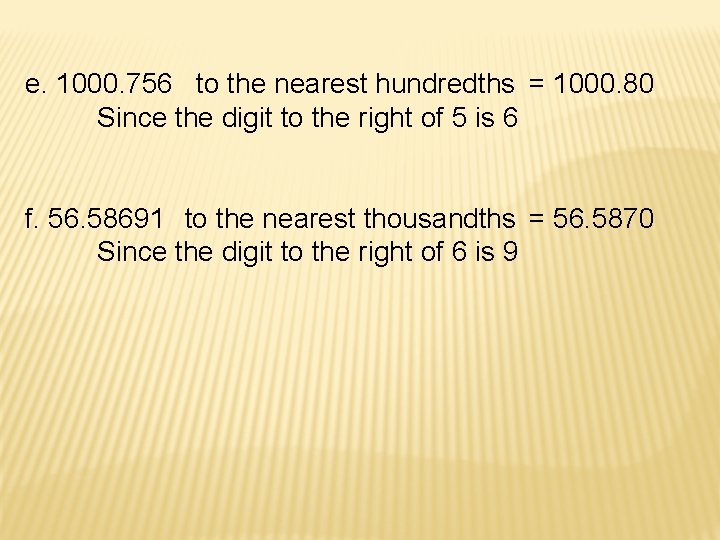 e. 1000. 756 to the nearest hundredths = 1000. 80 Since the digit to