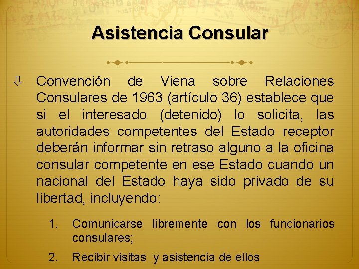 Asistencia Consular Convención de Viena sobre Relaciones Consulares de 1963 (artículo 36) establece que