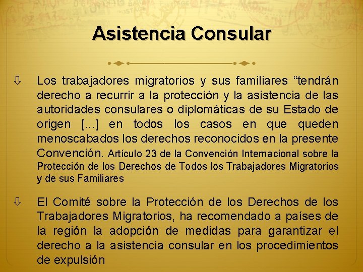 Asistencia Consular Los trabajadores migratorios y sus familiares “tendrán derecho a recurrir a la