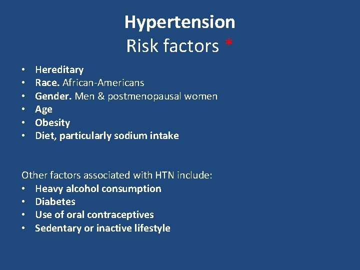 Hypertension Risk factors * • • • Hereditary Race. African-Americans Gender. Men & postmenopausal