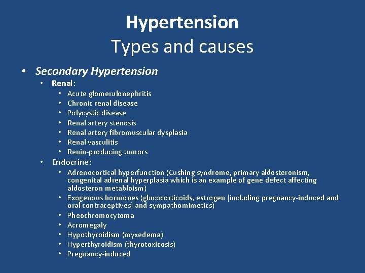 Hypertension Types and causes • Secondary Hypertension • Renal: • • Acute glomerulonephritis Chronic