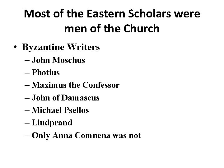 Most of the Eastern Scholars were men of the Church • Byzantine Writers –