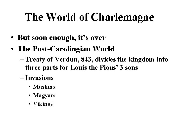 The World of Charlemagne • But soon enough, it’s over • The Post-Carolingian World