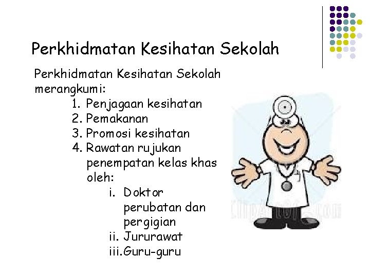 Perkhidmatan Kesihatan Sekolah merangkumi: 1. Penjagaan kesihatan 2. Pemakanan 3. Promosi kesihatan 4. Rawatan