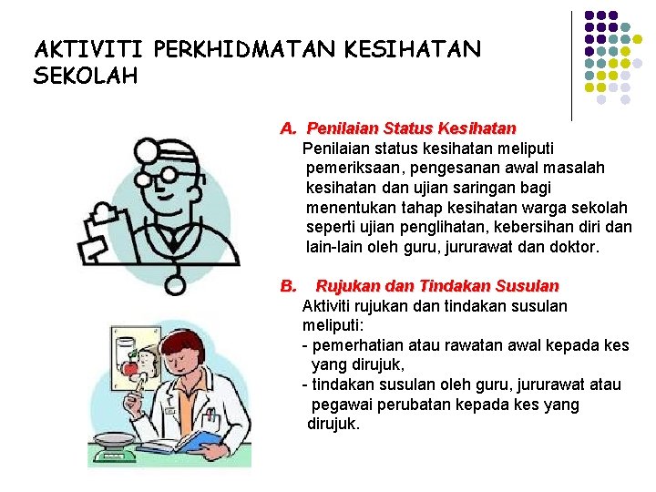 AKTIVITI PERKHIDMATAN KESIHATAN SEKOLAH A. Penilaian Status Kesihatan Penilaian status kesihatan meliputi pemeriksaan, pengesanan