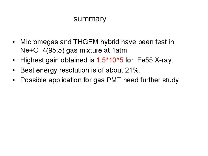 summary • Micromegas and THGEM hybrid have been test in Ne+CF 4(95: 5) gas