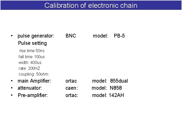 Calibration of electronic chain • pulse generator: Pulse setting BNC model: PB-5 ortac caen: