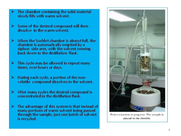 Ø The chamber containing the solid material slowly fills with warm solvent. Ø Some