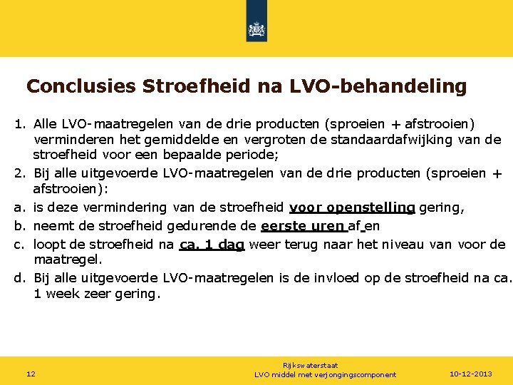 Conclusies Stroefheid na LVO-behandeling 1. Alle LVO-maatregelen van de drie producten (sproeien + afstrooien)