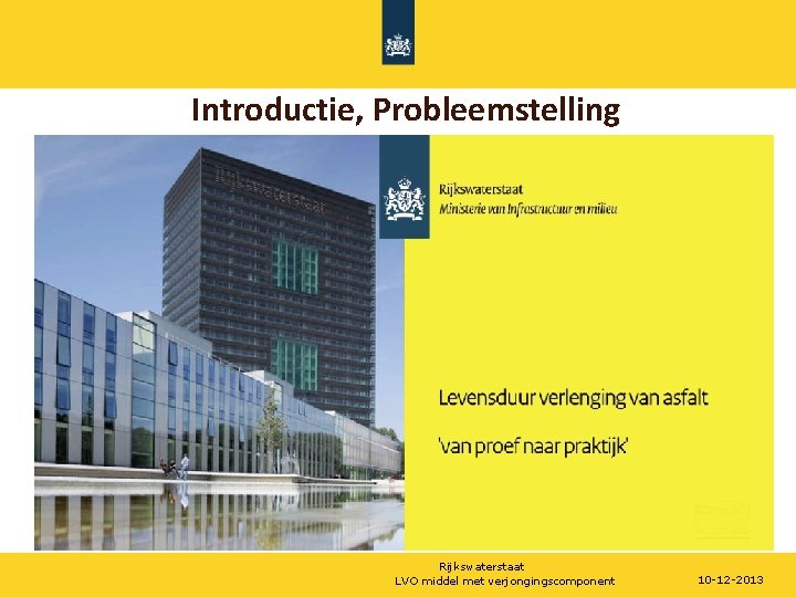 Introductie, Probleemstelling Rijkswaterstaat LVO middel met verjongingscomponent 10 -12 -2013 