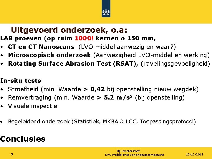 Uitgevoerd onderzoek, o. a: LAB proeven (op ruim 1000! kernen ø 150 mm, •