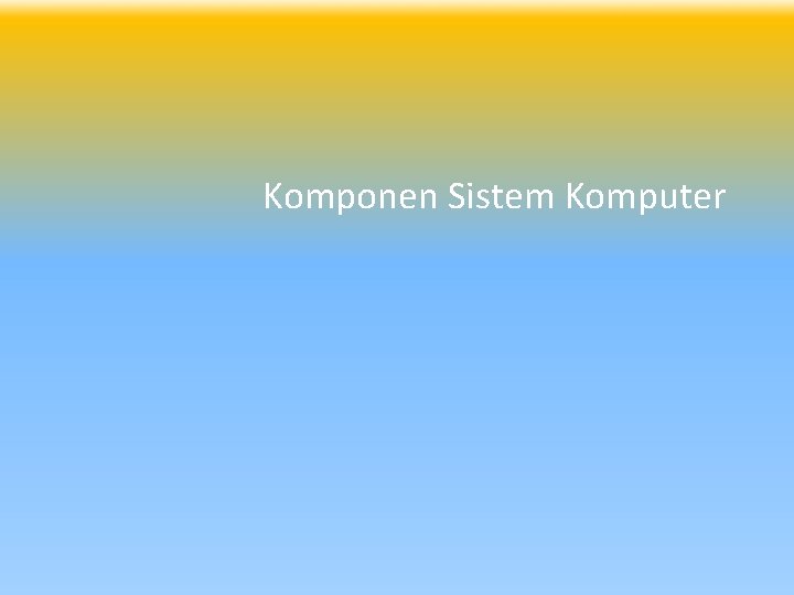 Komponen Sistem Komputer 