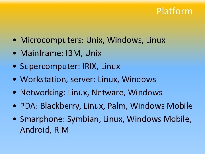 Platform • • Microcomputers: Unix, Windows, Linux Mainframe: IBM, Unix Supercomputer: IRIX, Linux Workstation,